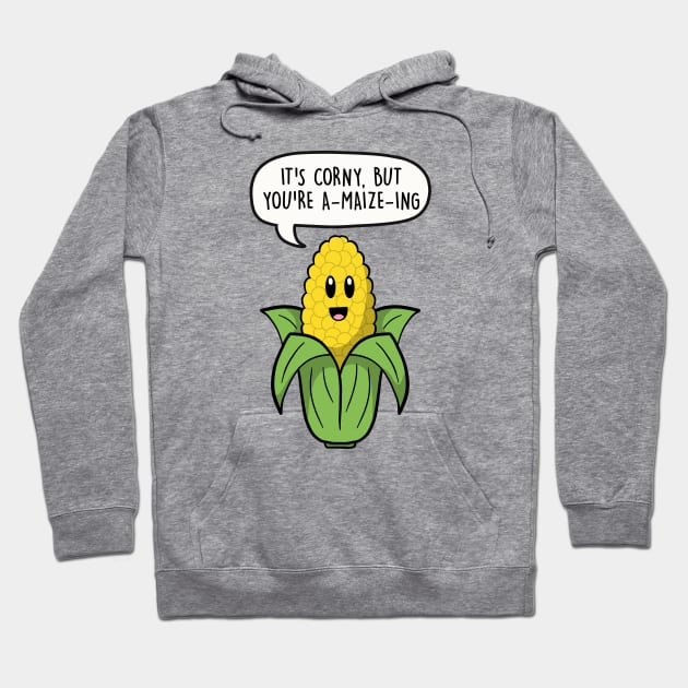 It's corny but you're a-maize-ing Hoodie by LEFD Designs